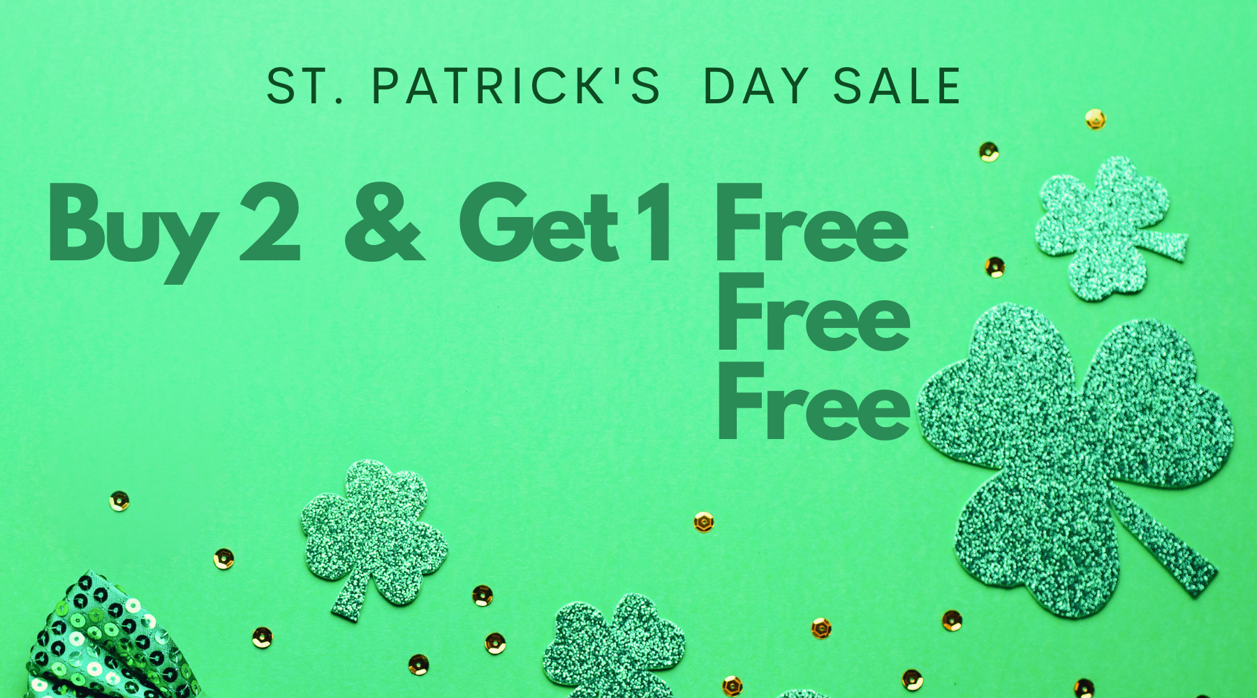 Save Some Green ($$$)...Buy 2 Get 1 Free for St. Patrick's Day